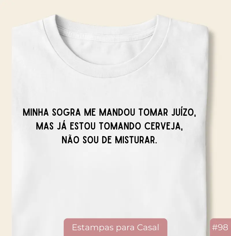 Camiseta #98 “Minha Sogra Mandou Eu Tomar Juízo… Mas Já Estou Tomando Cerveja” – Casal20