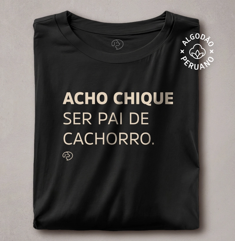 Acho Chique Ser Pai de Cachorro