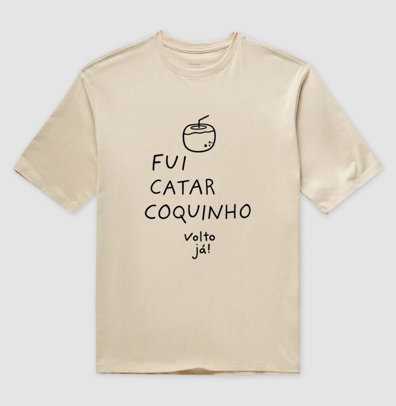 Fui catar coquinho volto já! - Camiseta Oversized