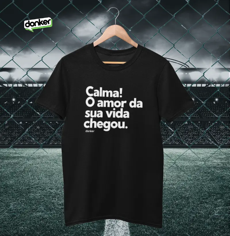 Calma o amor da sua vida chegou.
