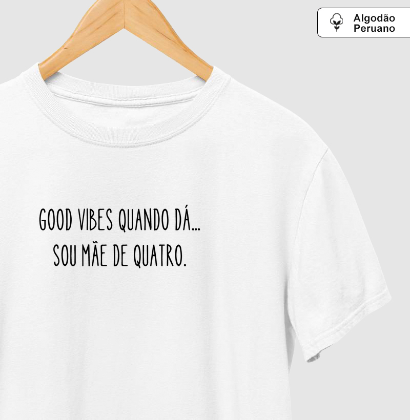Good Vibes Quando Dá... Sou Mãe De Quatro