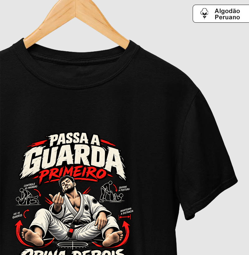Passa a Guarda Primeiro, Opina Depois - Camiseta Algodão Peruano
