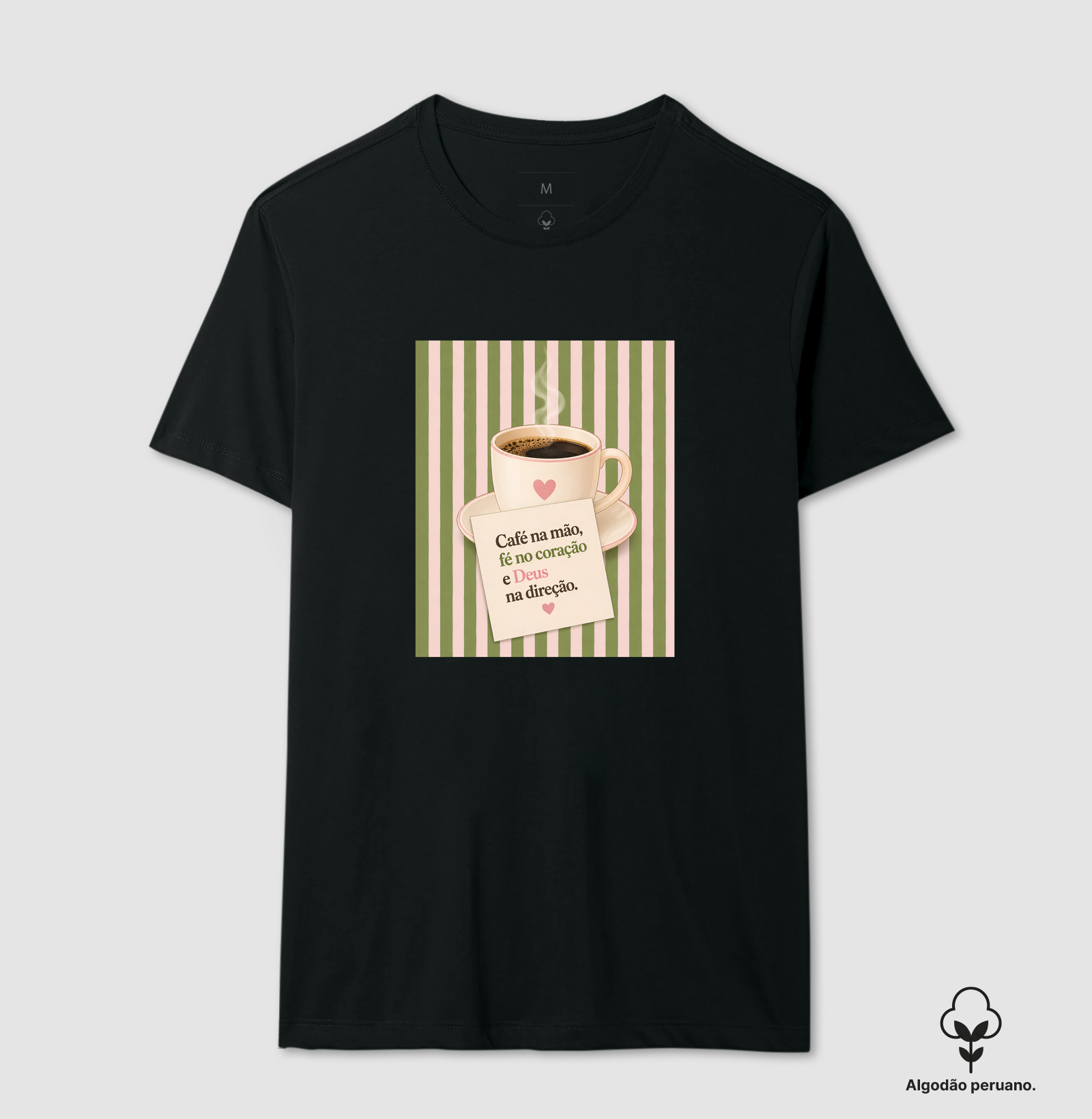 Café na mão, fé no coração e Deus na direção - Camiseta Algodão Peruano