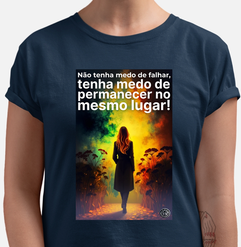 Não tenha medo de falhar, tenha medo de permanecer no mesmo lugar!