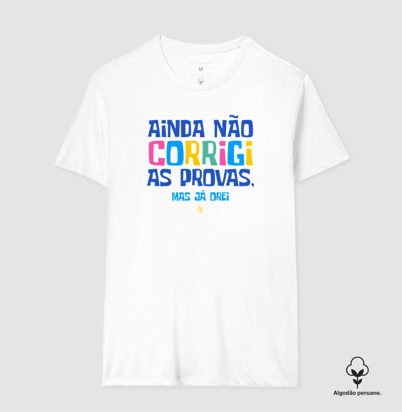 Ainda não corrigi as provas, mas já orei.