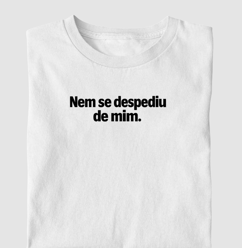 Nem se despediu de mim