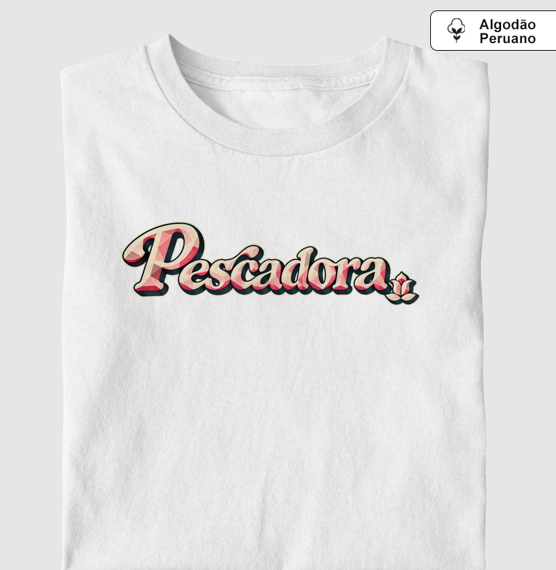 Pescadora!🌸 - Camiseta Algodão Peruano