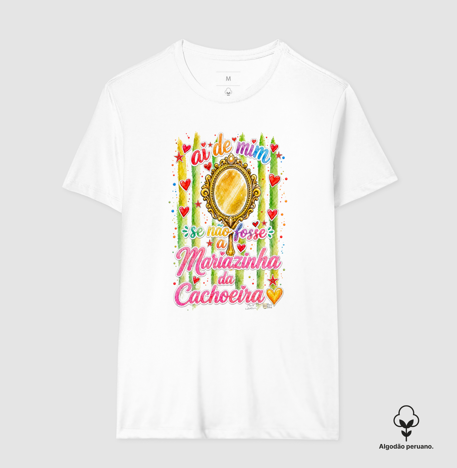 Ai de Mim se não Fosse a Mariazinha da Cachoeira Maria Patuá - Camiseta Algodão Peruano