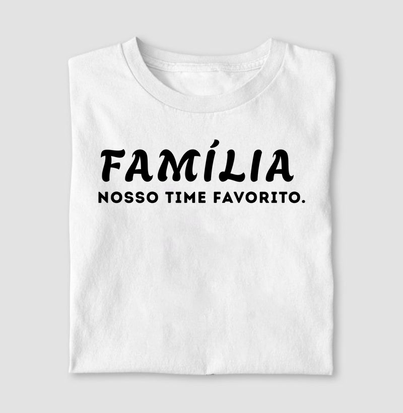 Família, nosso time favorito.