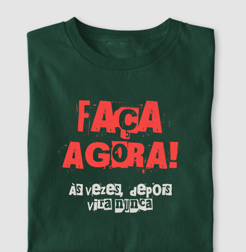 Faça Agora! Às Vezes, Depois Vira Nunca