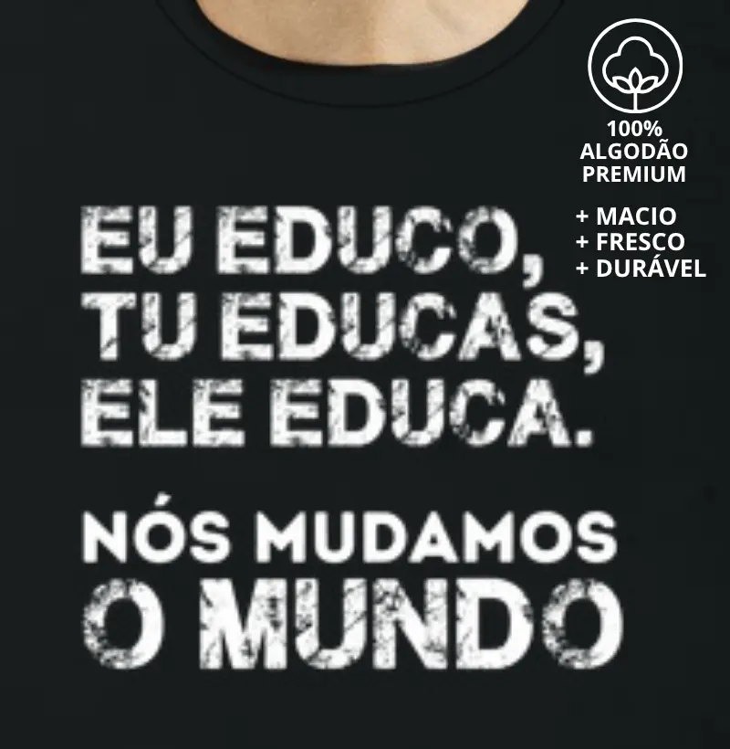 Educo, Tu Educas, Ele Educa, Nós Mudamos o Mundo