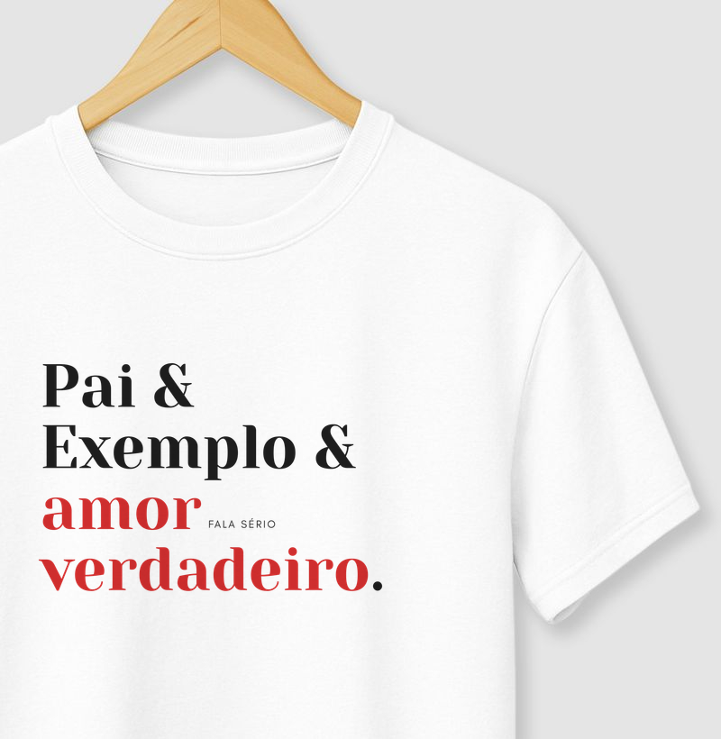 Camiseta Pai & Exemplo & Amor Verdadeiro