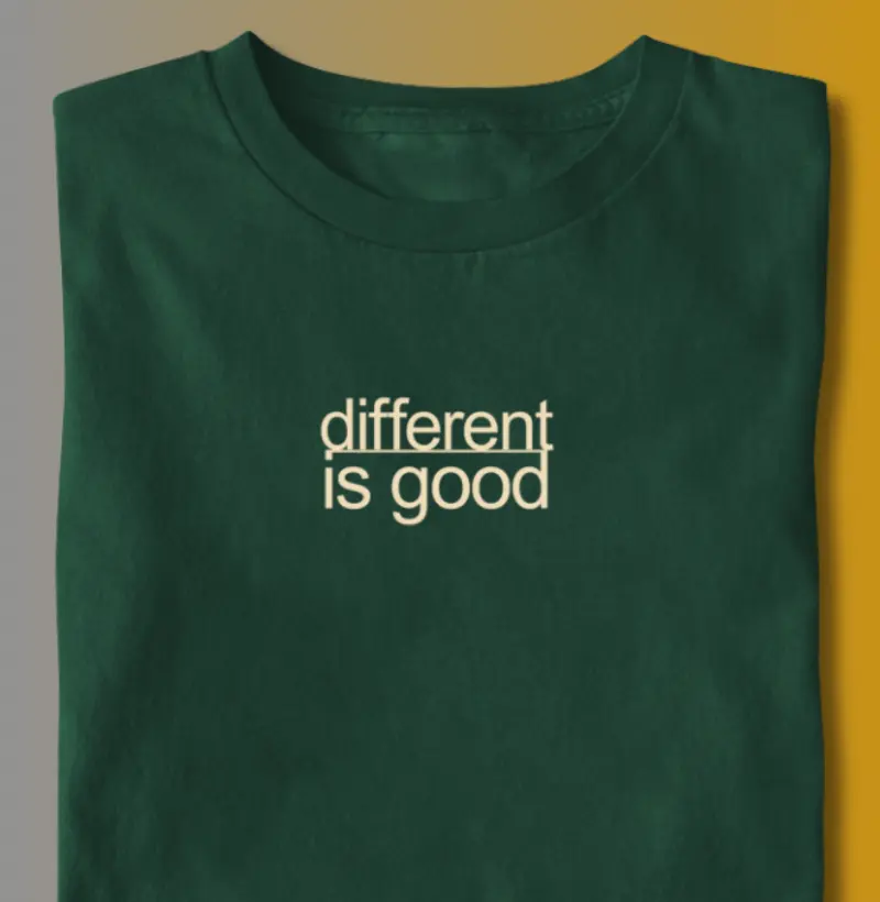 DIFFERENT IS GOOD