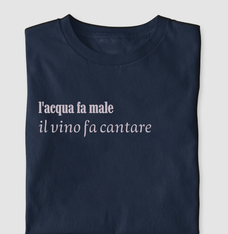 L'acqua fa male  il vino fa cantare