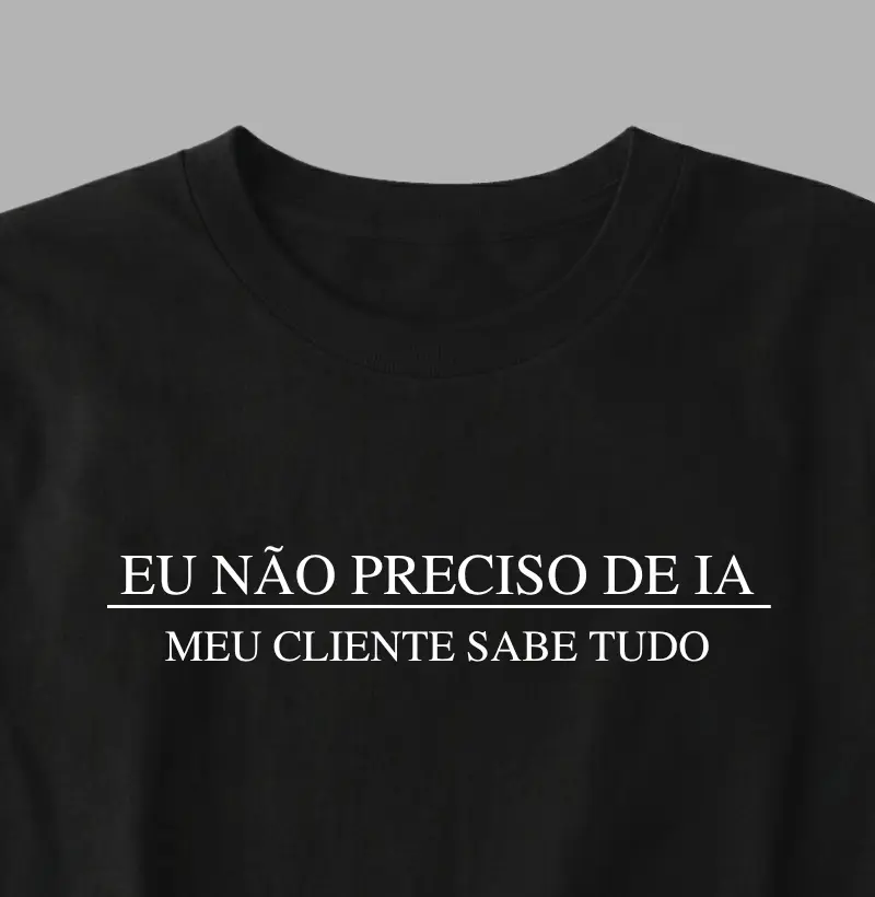 Eu não preciso de IA, meu cliente sabe tudo