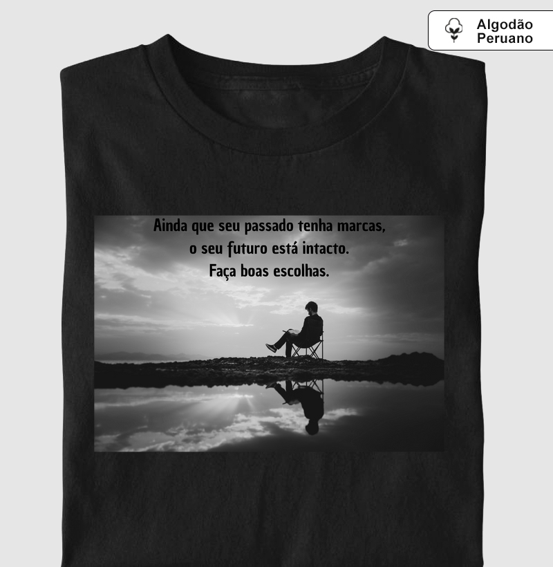 Ainda que seu passado tenha marcas, o seu futuro está intacto. Faça boas escolhas.