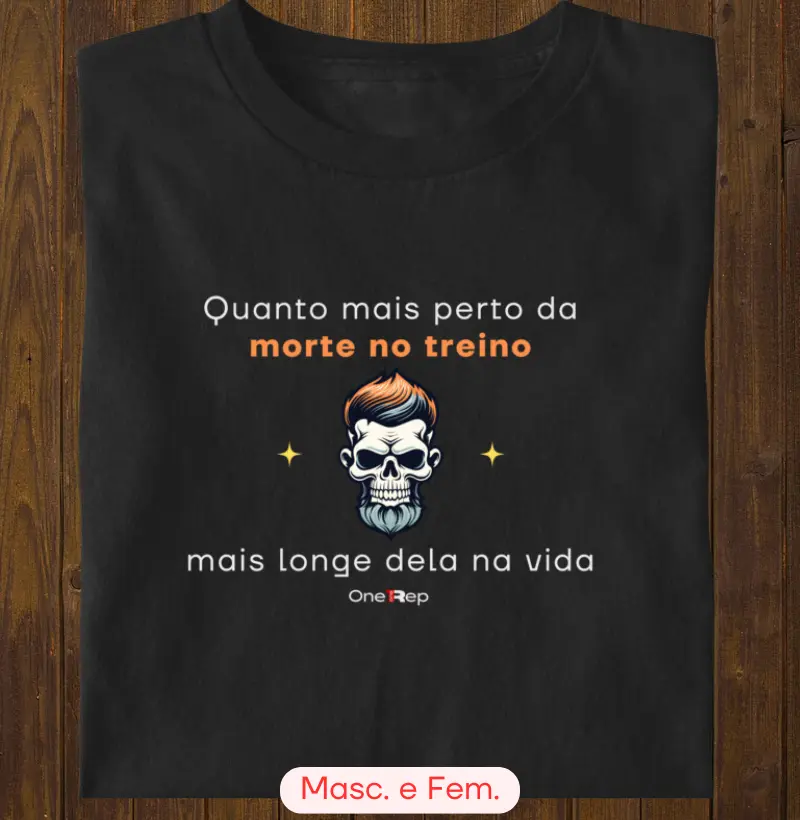 Perto do treino, longe  da morte. (Masc. e Fem. )