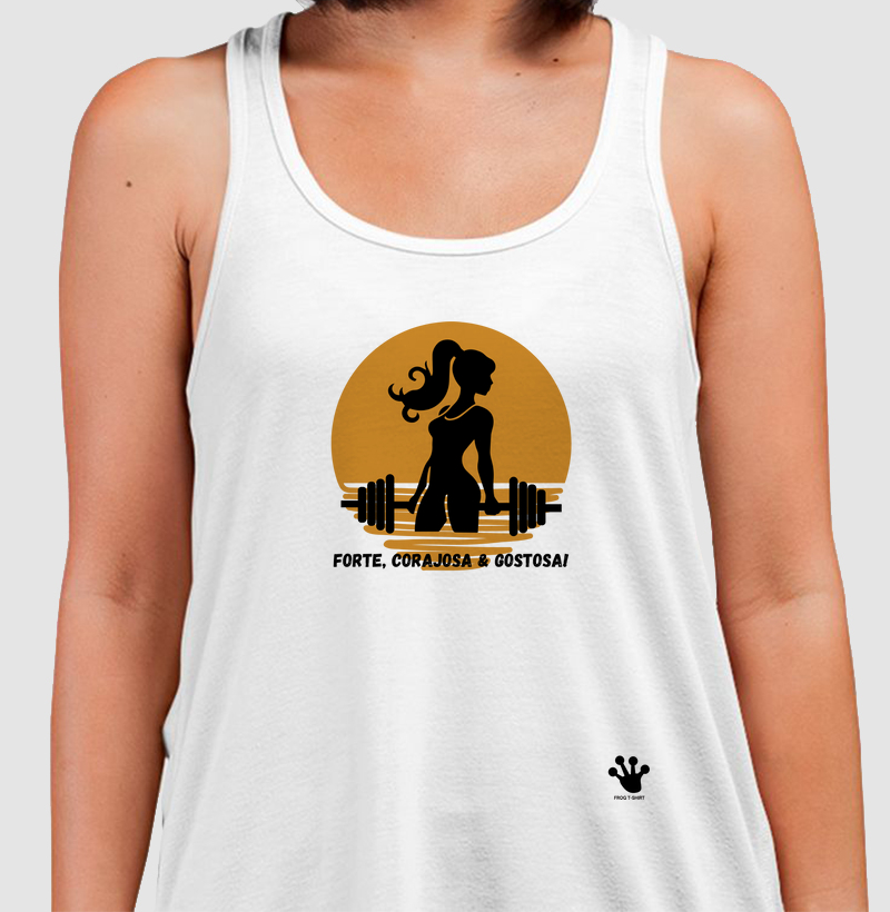 Forte, corajosa & gostosa!