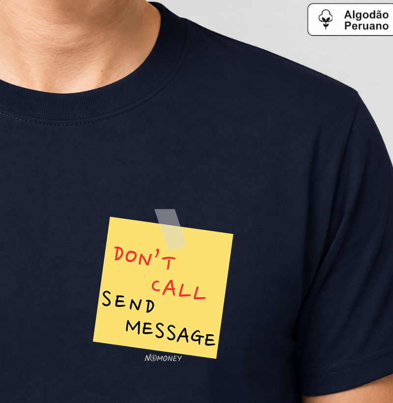 Camiseta Don't Call Send Message - Algodão Peruano