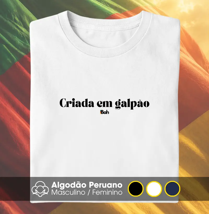 Criada em galpão - Camiseta Algodão Peruano