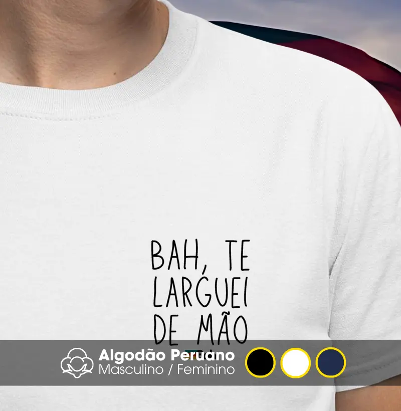 Bah, te larguei de mão