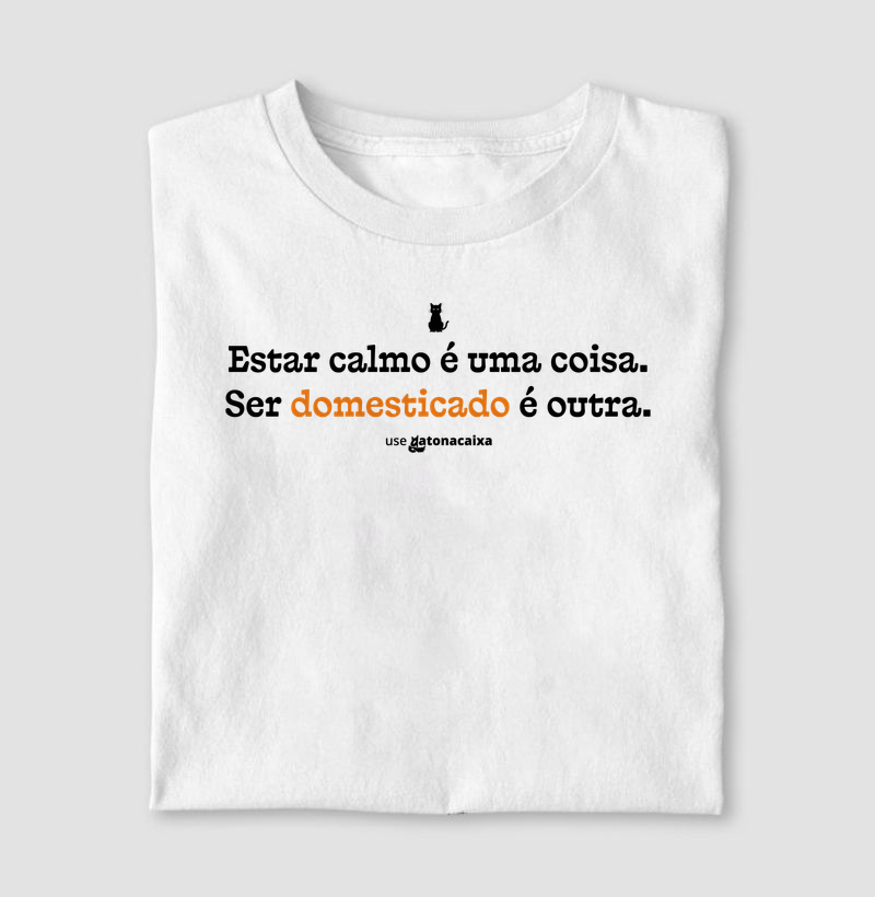 Estar calmo é uma coisa. Ser domesticado é outra.