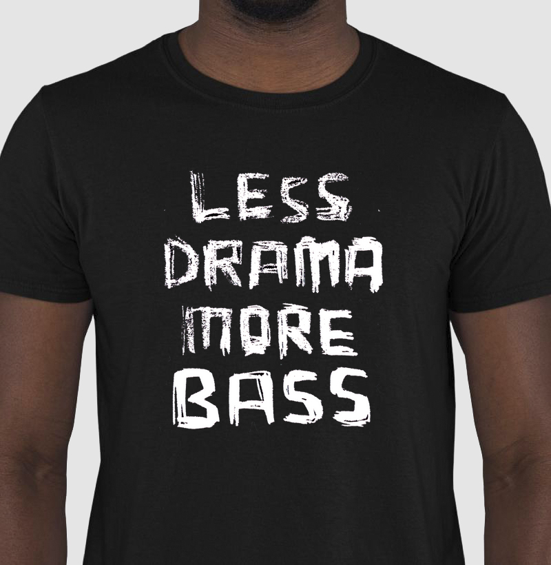 Less Drama More Bass