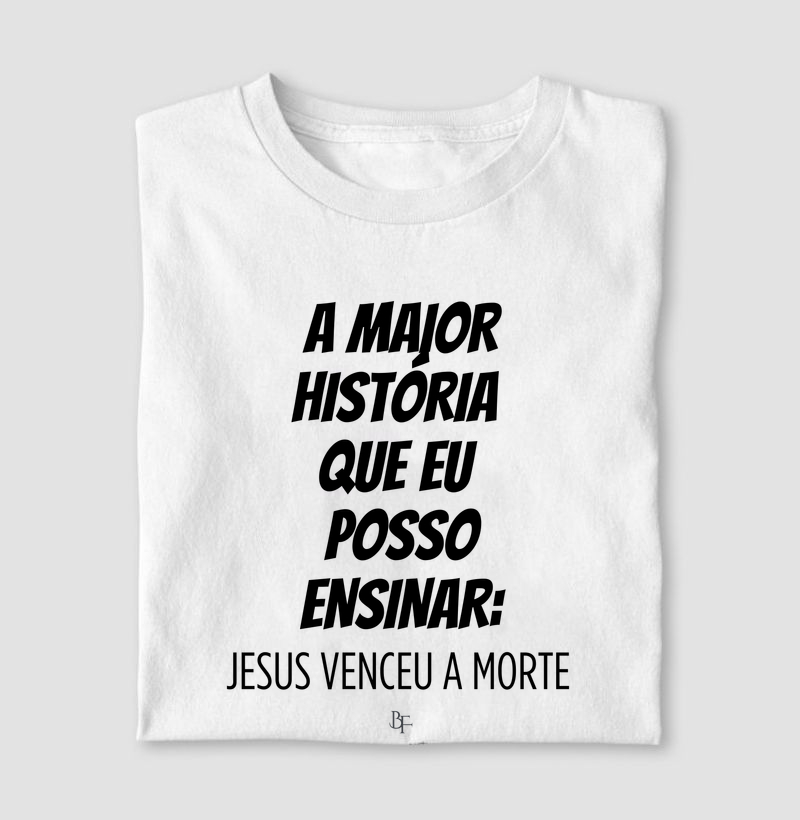 A maior história que eu posso ensinar: JESUS VENCEU A MORTE