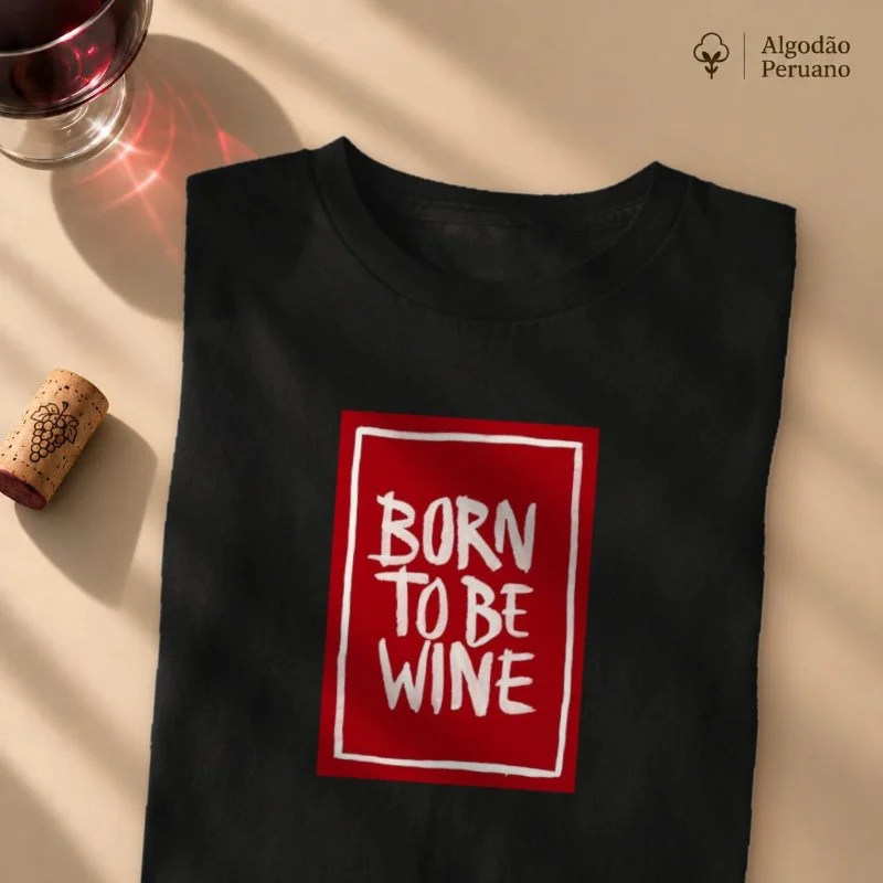 Camiseta Born to be Wine - Camiseta Algodão Peruano