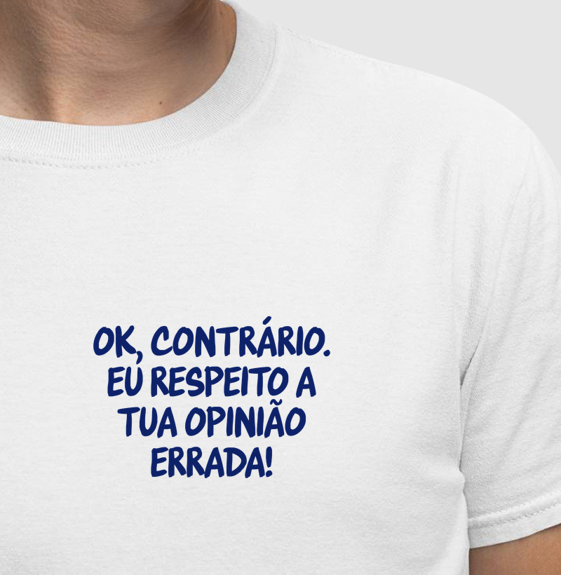 Respeito a tua opinião errada, contrário - Caprichoso