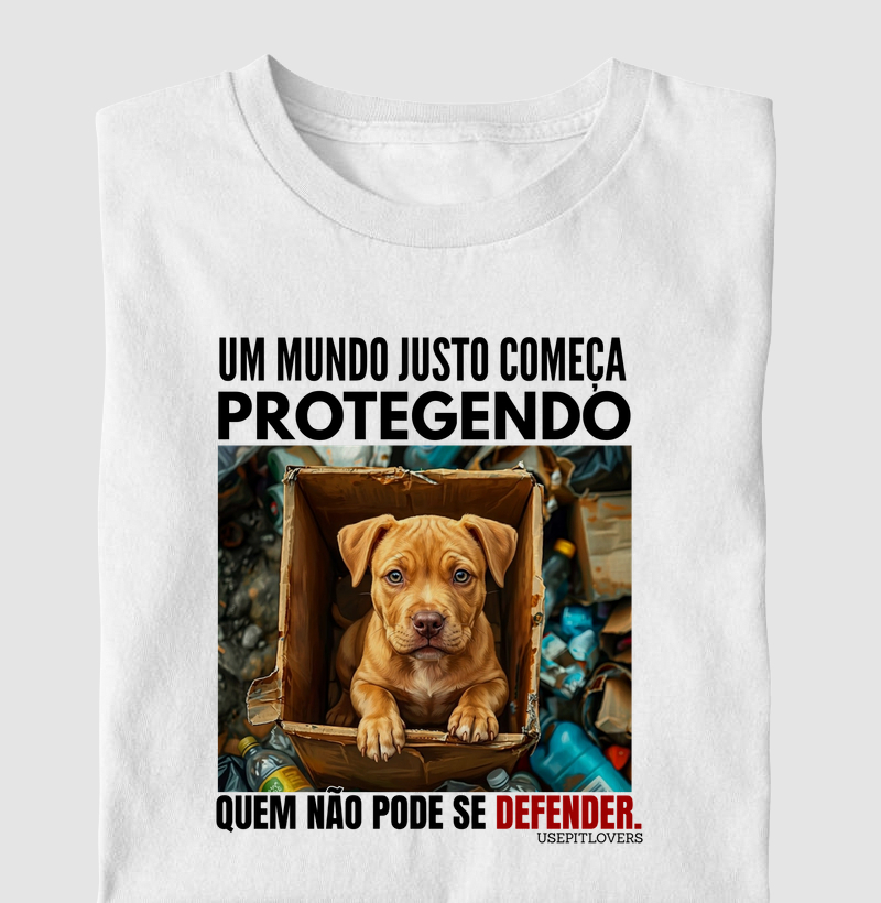 UM MUNDO JUSTO COMEÇA PROTEGENDO QUEM NÃO PODE SE DEFENDER.
