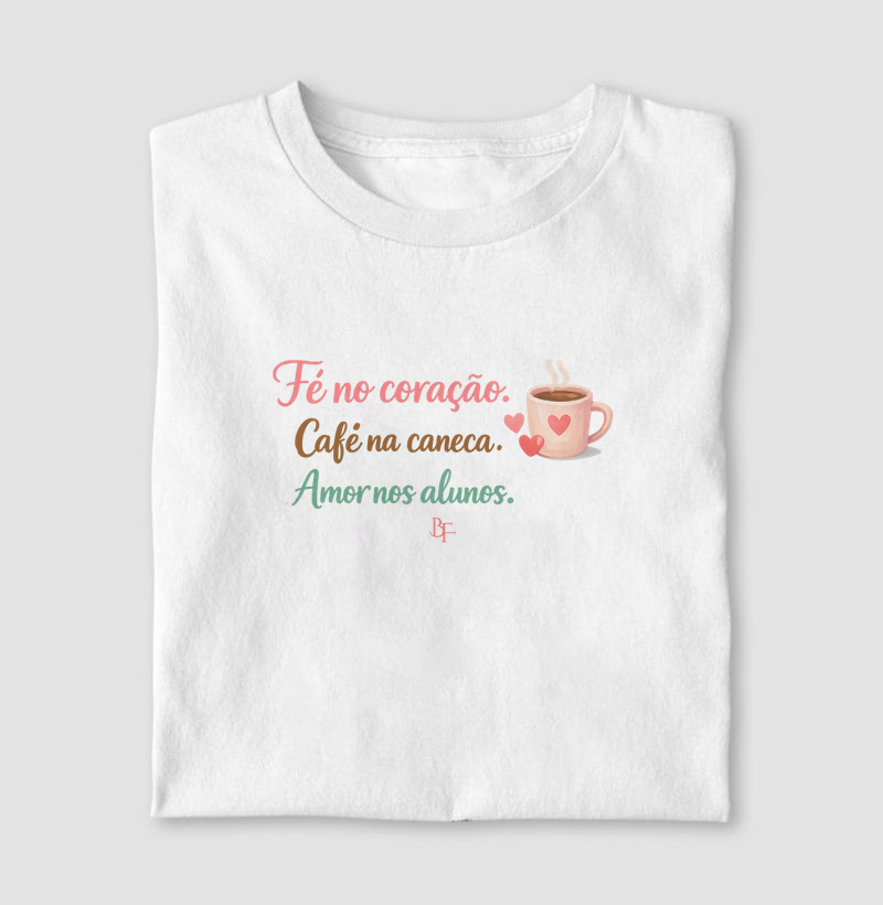 Fé no coração. Café na caneca. Amor nos alunos.
