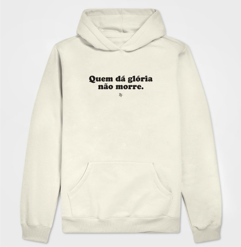 Quem dá glória não morre. - Hoodie Moletom