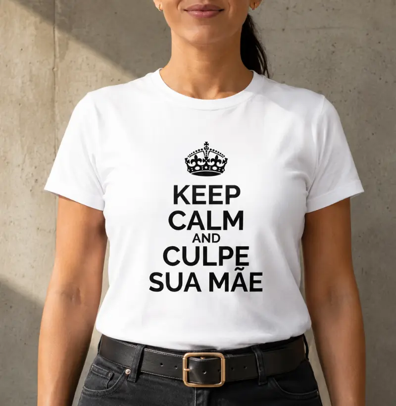 Keep Calm And Culpe Sua Mãe