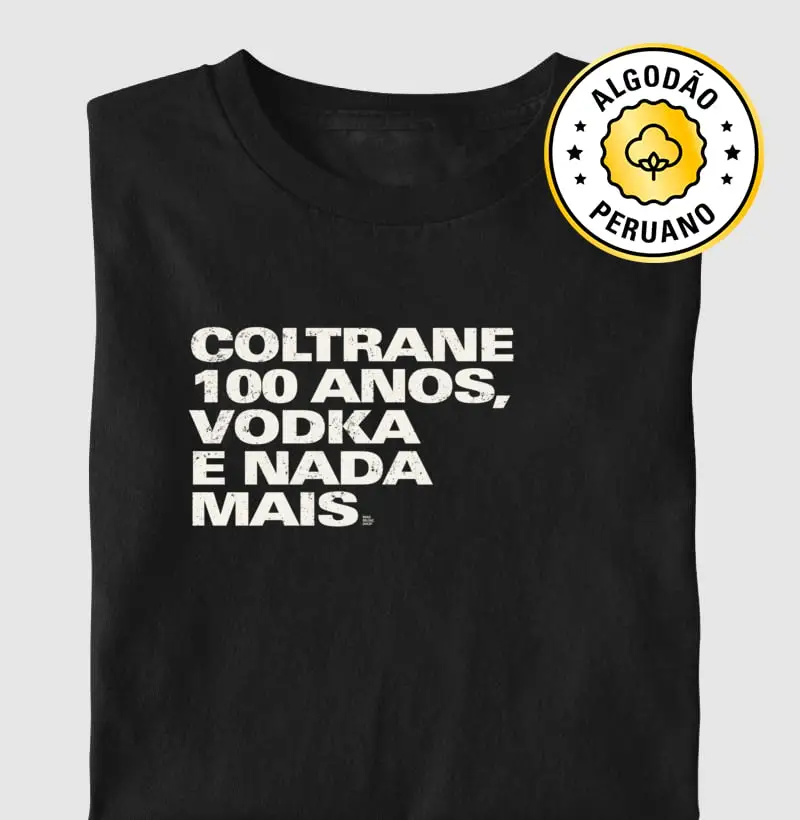 Coltrane 100 anos, vodka e nada mais - Camiseta Algodão Peruano