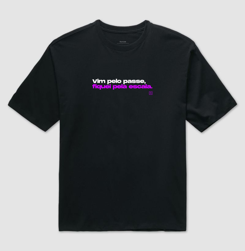 Camiseta Vim pelo Passe, Fiquei pela Escala
