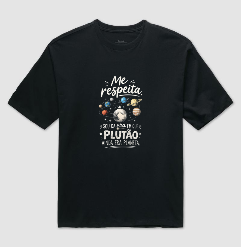Me respeita que sou da era em que plutão era planeta - Camiseta Oversized
