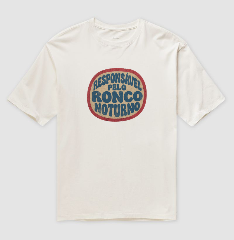 Camiseta oversized Responsável pelo ronco noturno - Algodão Premium