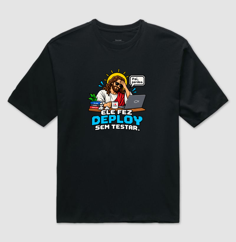 Ele Fez Deploy Sem Testar - Camiseta Oversized