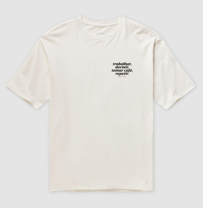 OVERSIZED - Trabalhar, dormir, tomar café, repetir.