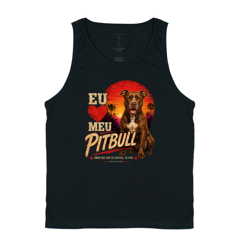 EU AMO MEU PITBULL. AMOR QUE NÃO SE EXPLICA, SE VIVE. - Regata