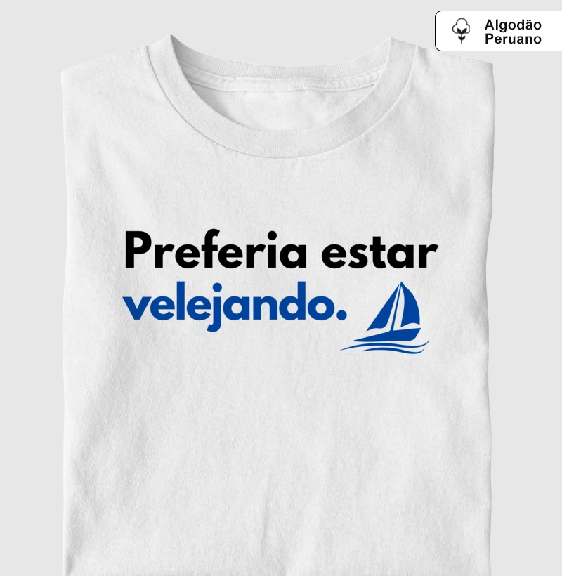 Preferia estar Velejando - Algodão Peruano