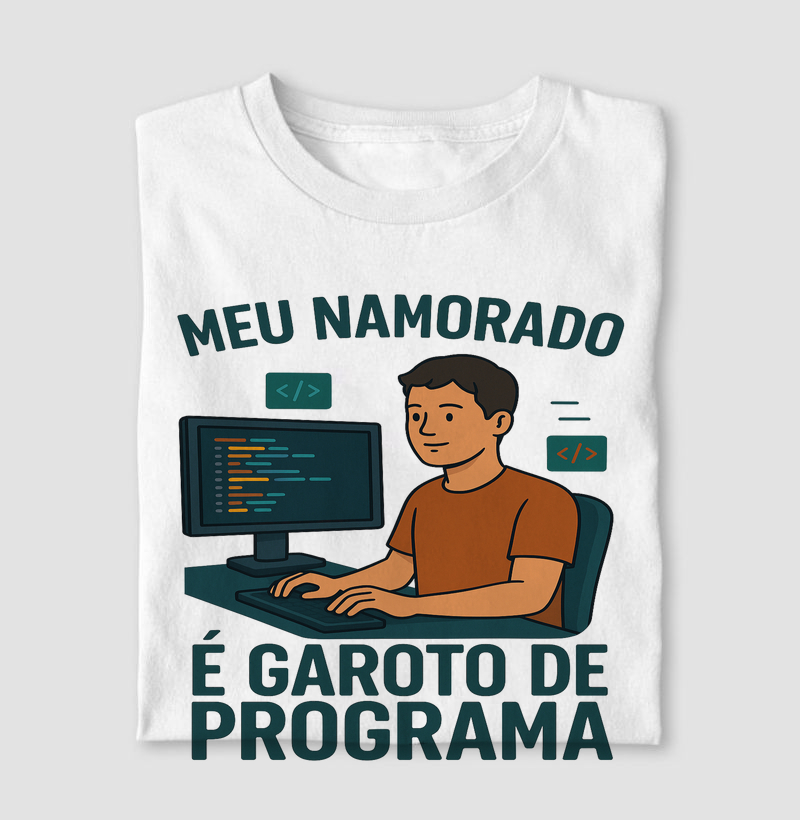 Camiseta Meu Namorado é Garoto de Programa – Amor e código no mesmo pacote