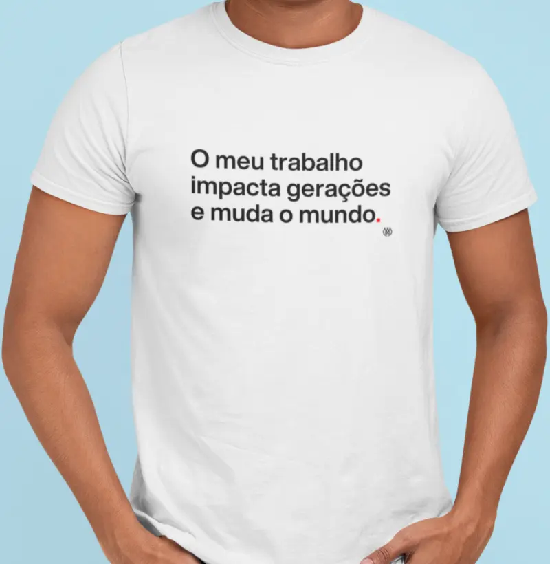 O meu trabalho impacta gerações