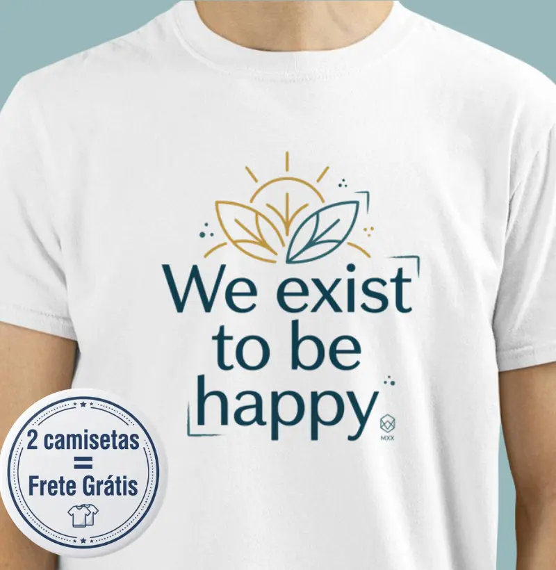 We exist to be happy - Camiseta