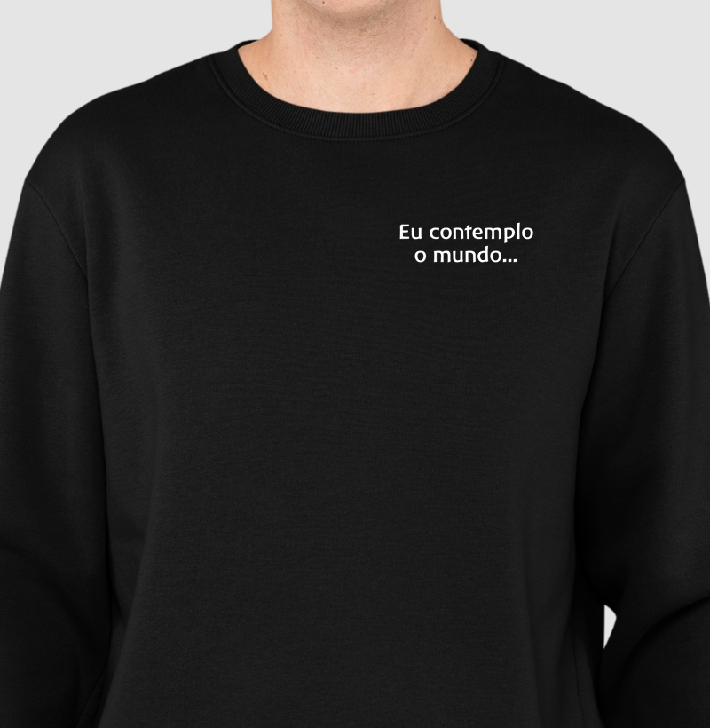 Eu contemplo o mundo...