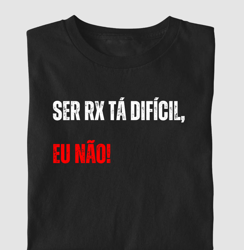 Ser RX tá difícil, eu não!