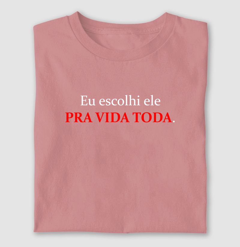 Eu escolhi ele TODOS OS DIAS