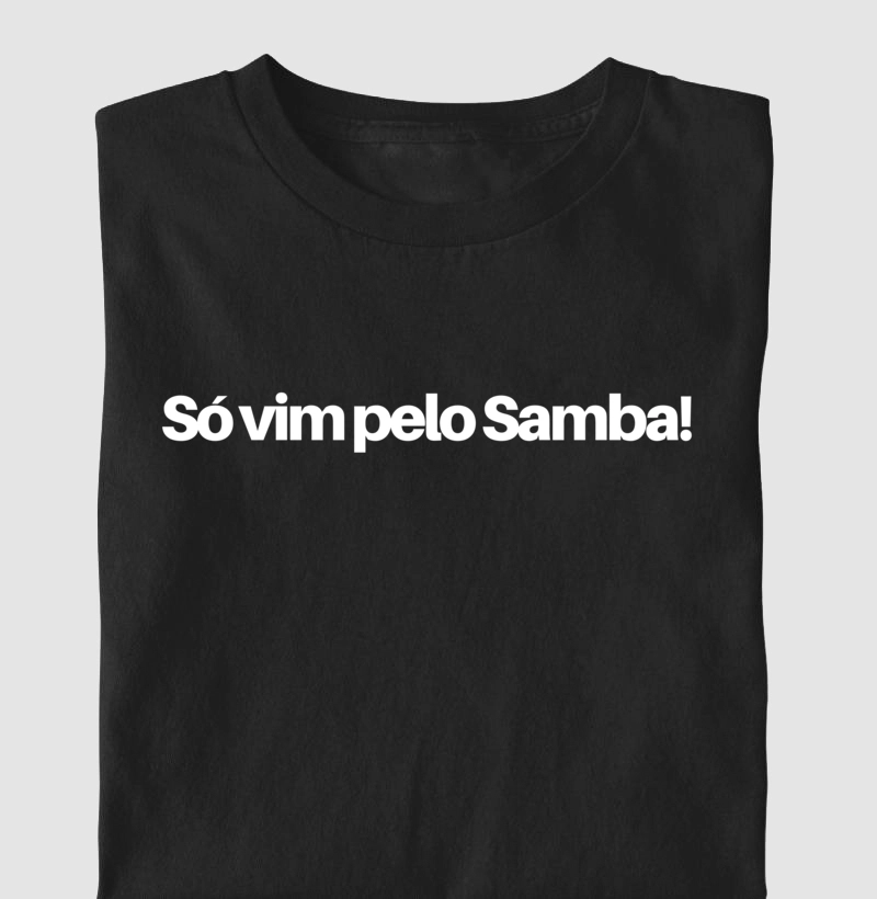 Só vim pelo Samba!