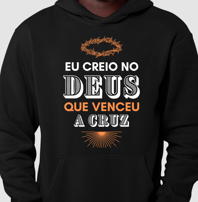 Moletom c/ capuz unisex - Eu creio no Deus que venceu a cruz